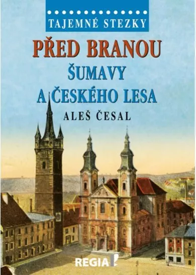 Před branou Šumavy a Českého lesa - Tajemné stezky