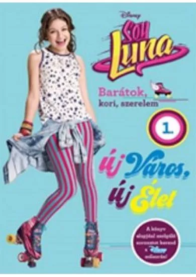 SOY LUNA 1. - ÚJ VÁROS, ÚJ ÉLET /BARÁTOK, KORI, SZERELEM