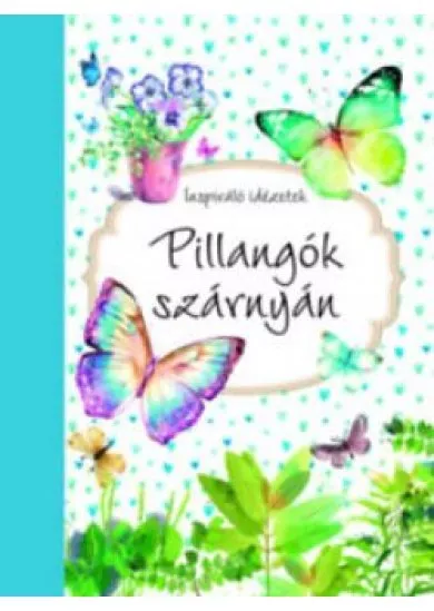 Pillangók szárnyán - Inspiráló idézetek