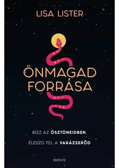 Önmagad forrása - Bízz az ösztöneidben Éleszd fel a varázserőd