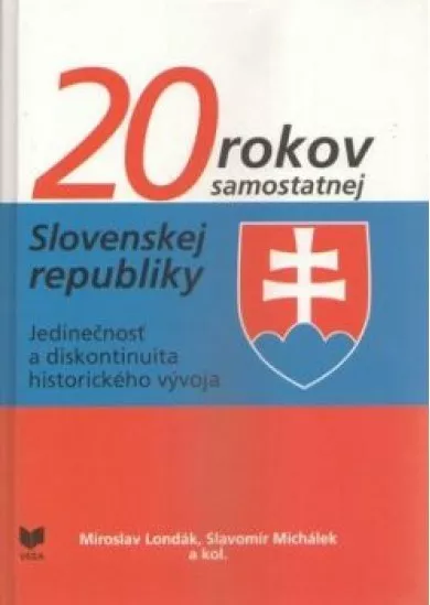 20 rokov samostatnej Slovenskej republiky - Jedinečnosť a diskotinuita historického vývoja