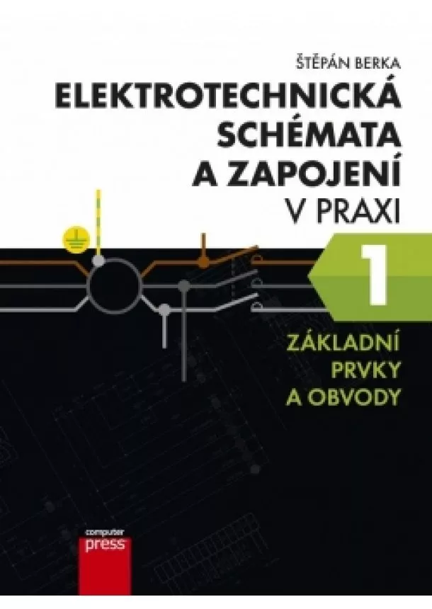 Štěpán Berka - Elektrotechnická schémata a zapojení v praxi 1