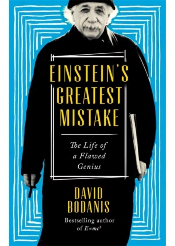 David Bodanis - Einsteins Greatest Mistake