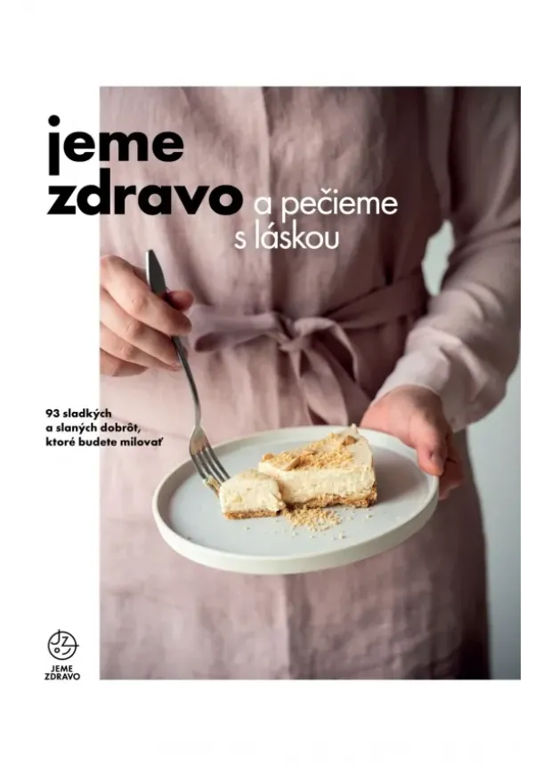  kol. - Jeme zdravo a pečieme s láskou - 93 sladkých a slaných dobrôt, ktoré budete milovať