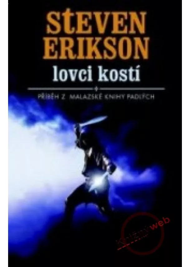 Steven Erikson - Lovci kostí - Příběh z malazské knihy padlých 6