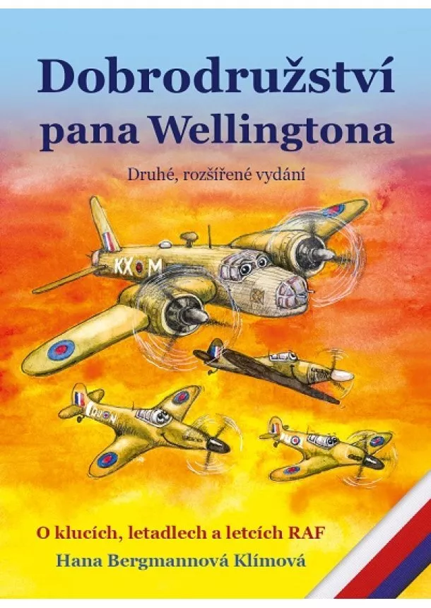 Hana Bergmannová Klímová - Dobrodružství pana Wellingtona (druhé, rozšířené vydání) - O klucích, letadlech a letcích RAF