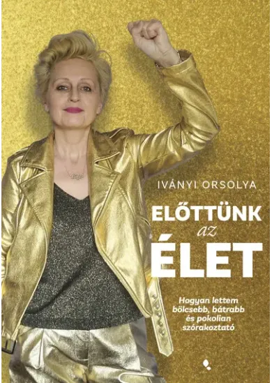 Előttünk az élet - Hogyan lettem bölcsebb, bátrabb és pokolian szórakoztató