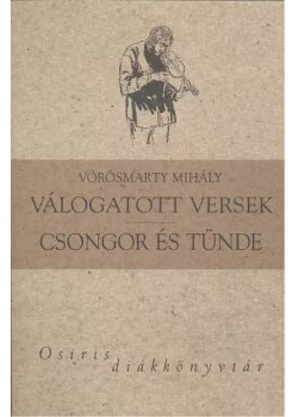 Vörösmarty Mihály - VÖRÖSMARTY MIHÁLY VÁLOGATOTT VERSEK, CSONGOR ÉS TÜNDE
