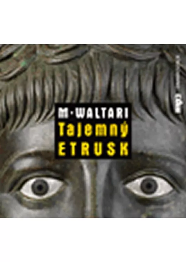Mika Waltari, Český rozhlas/Radioservis - Tajemný Etrusk (1xaudio na cd - mp3)