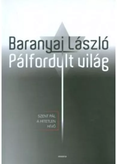 PÁLFORDULT VILÁG /SZENT PÁL A HITETLEN HÍVŐ