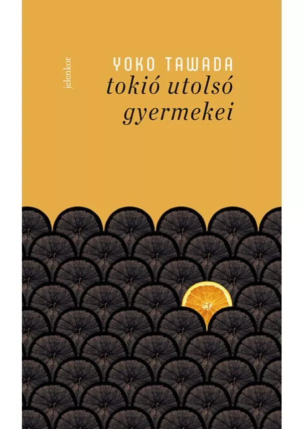 Yoko Tawada - Tokió utolsó gyermekei