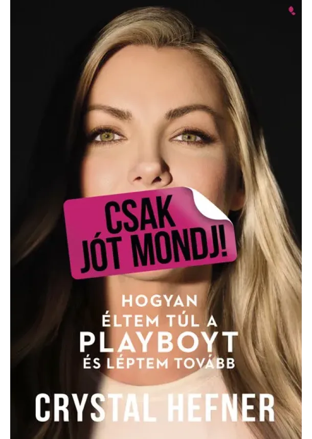 Crystal Hefner - Csak jót mondj! - Hogyan éltem túl a Playboyt, és léptem tovább