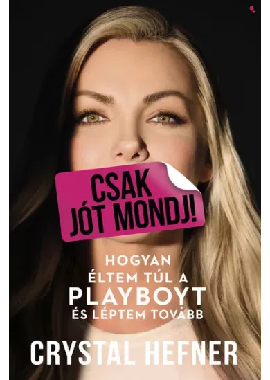 Csak jót mondj! - Hogyan éltem túl a Playboyt, és léptem tovább