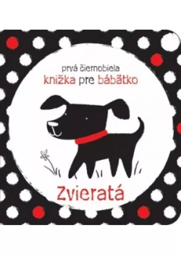 Stella Baggott - Prvá čiernobiela knižka pre bábätko Zvieratá