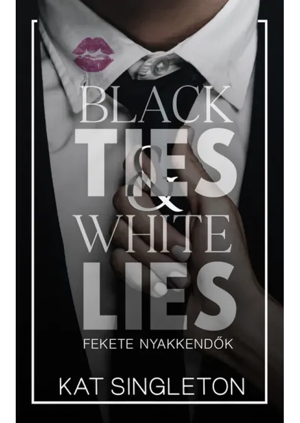 Kat Singleton - Black Ties + White Lies - Fekete nyakkendők (éldekorált)