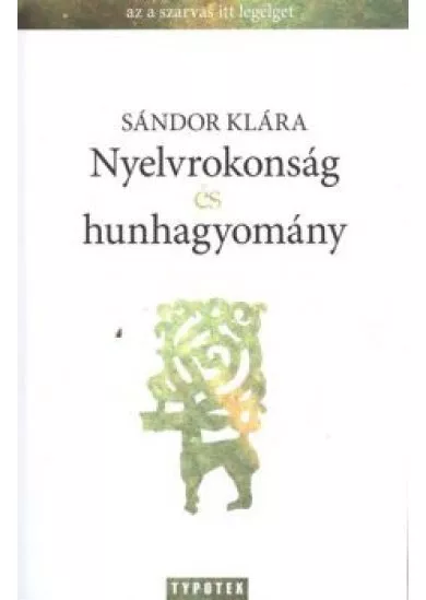 NYELVROKONSÁG ÉS HUNHAGYOMÁNY /A SZARVAS ITT LEGELGET