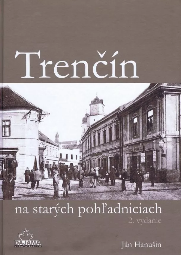 Ján Hanušin  - Trenčín na starých pohľadniciach (2. vydanie)