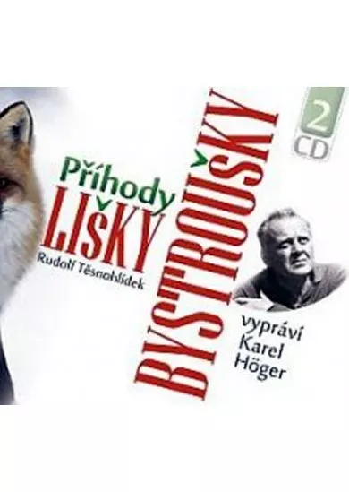 HÖGER KAREL  TĚSNOHLÍDEK: PŘÍHODY LIŠKY BYSTROUŠKY