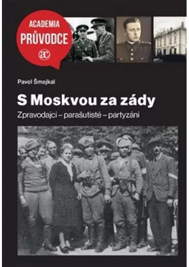 S Moskvou za zády - Zpravodajci - parašutisté - partyzáni