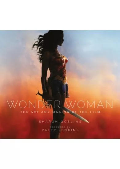 Wonder Woman : The Art and Making of the Film