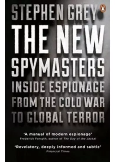 The New Spymasters: Inside Espionage from the Cold War to Global Terror