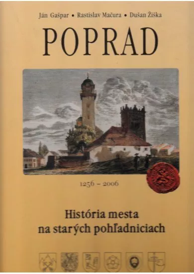 Poprad. História mesta na starých pohľadniciach 1256 - 2006