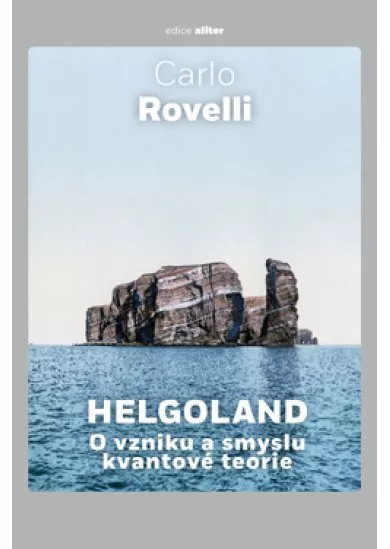 Helgoland - O vzniku a smyslu kvantové teorie