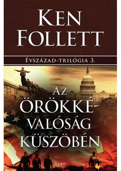 Az örökkévalóság küszöbén - Évszázad–trilógia 3. (új kiadás)