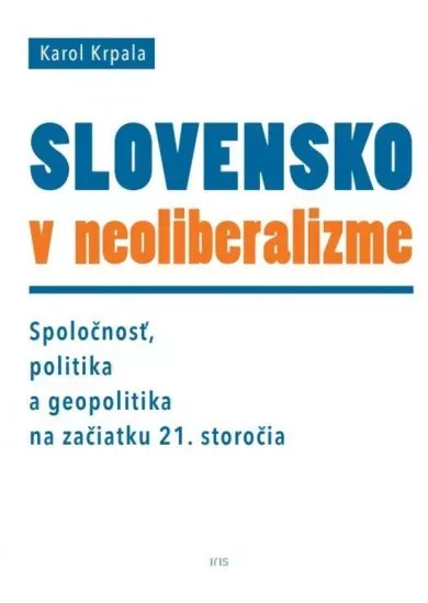Slovensko v neoliberalizme – Spoločnosť, politika a geopolitka na začiatku 21. storočia