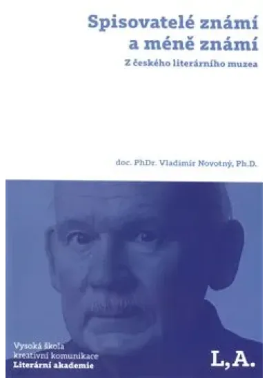 Spisovatelé známí a méně známí: Z českého literárního muzea
