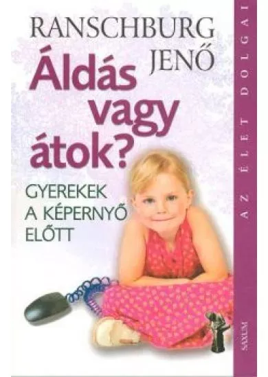 ÁLDÁS VAGY ÁTOK? /GYEREK A KÉPERNYŐ ELŐTT /AZ ÉLET DOLGAI