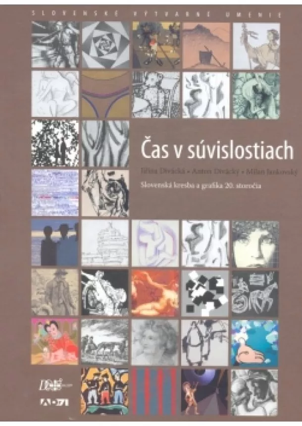 Jiřina Divácká,Anton Divácký,Milan Jankovský - Čas v súvislostiach - Slovenská kresba a grafika 20. storočia