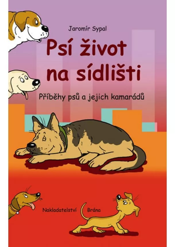 Jaromír Sypal - Psí život na sídlišti - Příběhy psů a jejich kamarádů