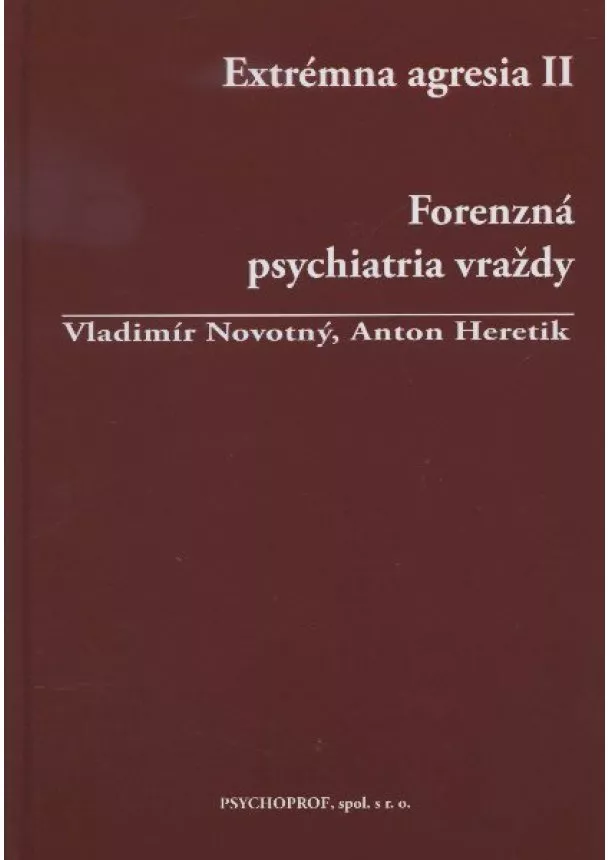 Vladimír Novotný, Anton Heretik - Extrémna agresia II. - Forenzná psychiatria vraždy