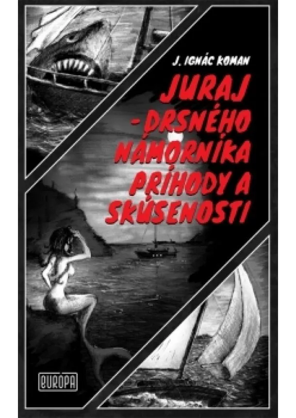 Ignác Juraj Koman - Juraj – drsného námorníka príhody a skúsenosti