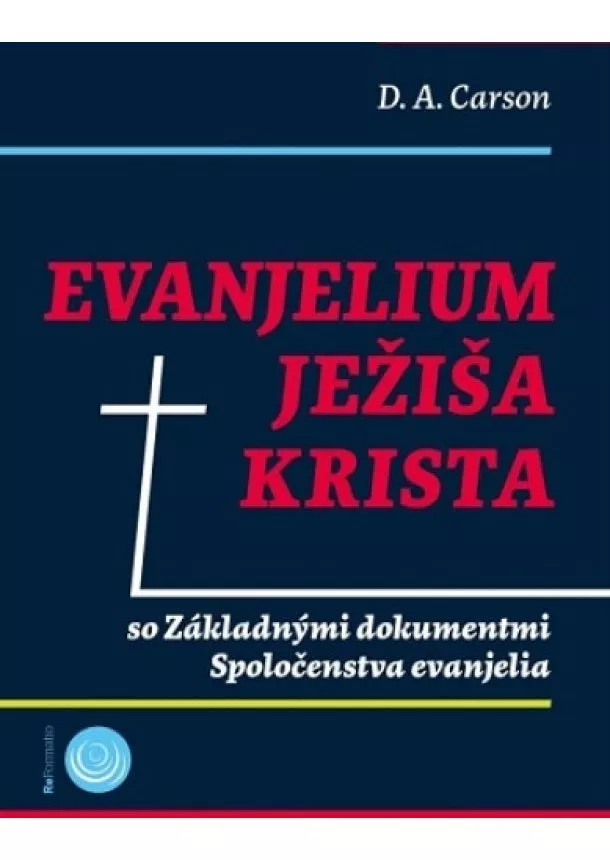 D. A. Carson - Evanjelium Ježiša Krista - so Základnými dokumentmi Spoločenstva evanjelia
