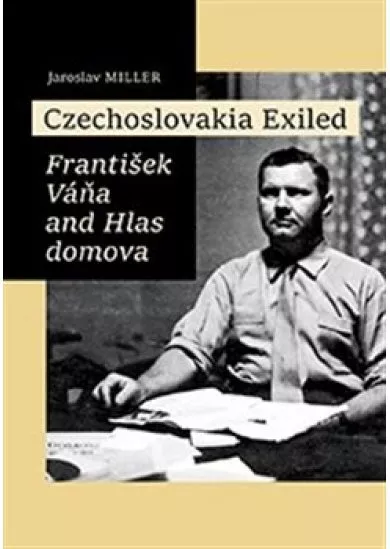 Czechoslovakia Exiled - František Váňa and Hlas domova