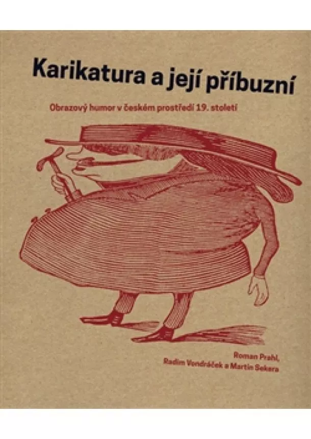 Roman Prahl, Martin Sekera, Radim Vondráček - Karikatura a její příbuzní - Obrazový humor v českém prostředí 19. století