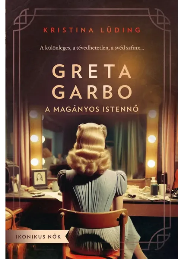 Kristina Lüding - Greta Garbo - A magányos istennő - Ikonikus nők