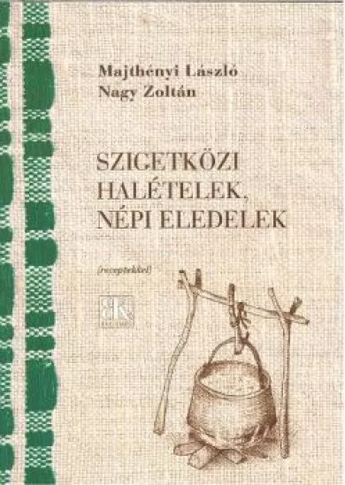 SZIGETKÖZI HALÉTELEK NÉP ELEDELEK /RECEPTEKKEL