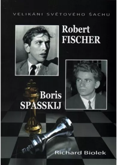 Robert Fischer, Boris Spasskij - Velikáni světového šachu