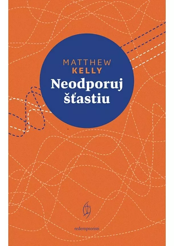 Matthew Kelly - Neodporuj šťastiu