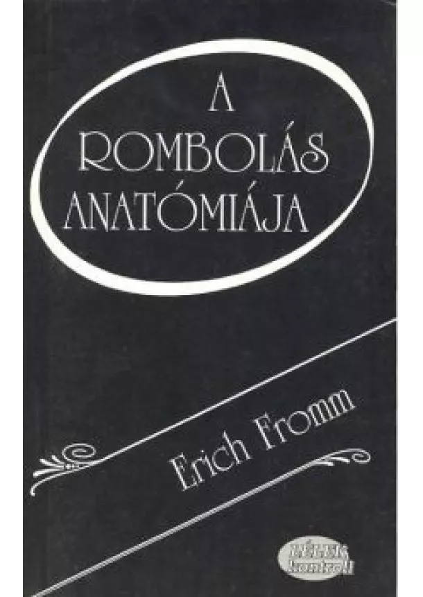 Erich Fromm - A rombolás anatómiája