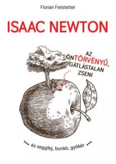 Isaac Newton az öntörvényű, gátlástalan zseni