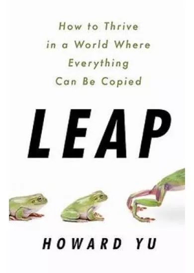 Leap: How to Thrive in a World Where Everything Can Be Copied