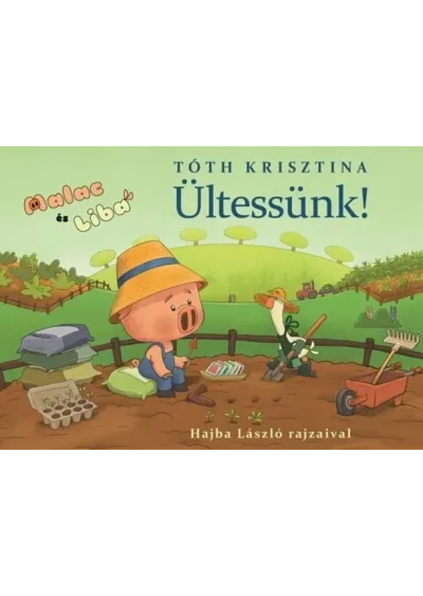 Tóth Krisztina - Ültessünk! - Malac és Liba 12.