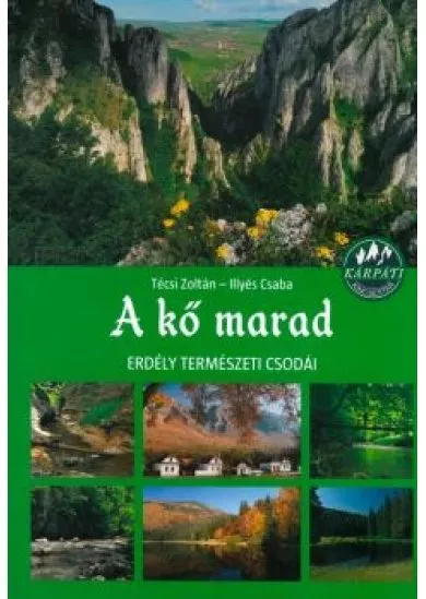 A KŐ MARAD - ERDÉLY TERMÉSZETI CSODÁI