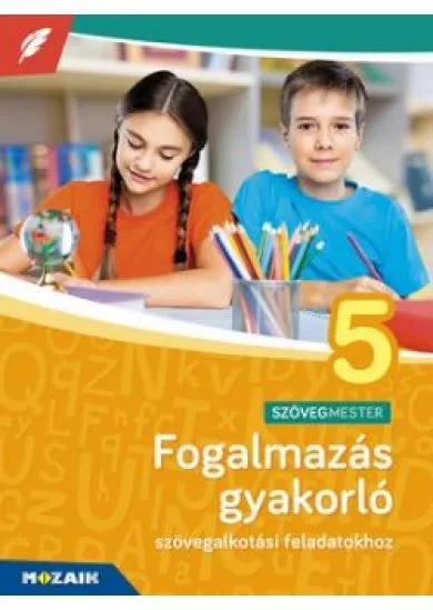 Fogalmazás gyakorló 5. osztály - Szövegalkotási feladatokhoz 