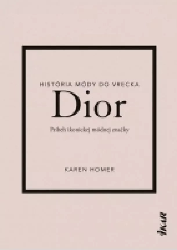 Karen Homer - Dior: Príbeh ikonickej módnej značky