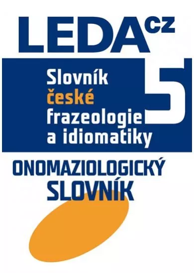 Slovník české frazeologie a idiomatiky 5 Onomaziologický slovník